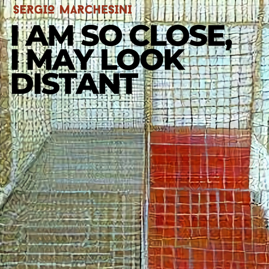 I am so close, I may look distant
